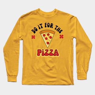 Do it for the pizaa t shirt Long Sleeve T-Shirt